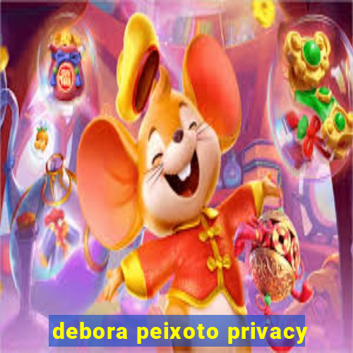 debora peixoto privacy